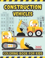Construction Vehicles Coloring Book For Kids: A Fun Activity Book for Kids Filled with Big Trucks Cranes Diggers and Dumpers - Tractors Bulldozers ... 2-4 – Toddler Coloring Book with Big Trucks B08RH7J6M4 Book Cover