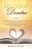 Leggersi Dentro: La semplice terapia per superare la depressione e l'ansia ispirata dalla voce del cuore. Racconti, poesie ed esperienze per chi ha ... sognare, sperare e amare. 1801858187 Book Cover