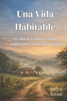 Una Vida Habitable: El valor de cambiar cuando seguir igual ya no es una opción (Spanish Edition) B0GJR9ZVPK Book Cover