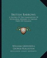 British Barrows: A Record of the Examination of Sepulchral Mounds in Various Parts of England 1017390843 Book Cover