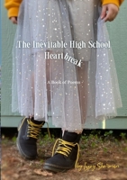 The Inevitable Highschool Heartbreak: A Book of Poems 1312626984 Book Cover