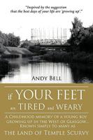 If Your Feet Are Tired And Weary: A Childhood memory of a young boy growing up in the West of Glasgow...Known simply to many as the land of Temple Scurvy 1438979541 Book Cover