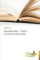 Connaître Dieu - Tome I: La connaisance indispensable (Omn.Croix Salut) 3841698425 Book Cover