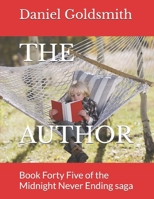 THE AUTHOR: Book Forty Five of the Midnight Never Ending saga B0DV4J2XC5 Book Cover