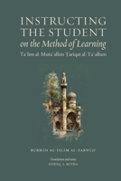Instructing the Student on the Method of Learning: Taʿlīm al-Mutaʿallim: Ṭarīqat al-Taʿallum 1919653112 Book Cover