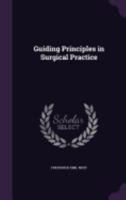 Guiding Principles in Surgical Practice (Classic Reprint) 1436864003 Book Cover