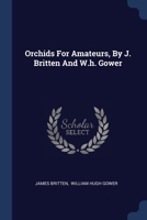 Orchids For Amateurs, By J. Britten And W.h. Gower 1022639145 Book Cover