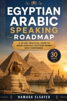 Egyptian Arabic Speaking Roadmap: A 30-Day Practical Guide to Speak Everyday Egyptian Arabic with Confidence (30-Day Roadmaps) B0H721HVB2 Book Cover