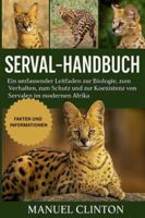 SERVAL-HANDBUCH: Ein umfassender Leitfaden zur Biologie, zum Verhalten, zum Schutz und zur Koexistenz von Servalen im modernen Afrika B0G4F3RVF8 Book Cover