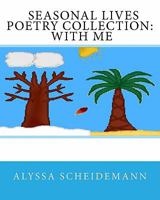 Seasonal Lives Poetry Collection: With Me 1456462725 Book Cover