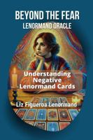 Beyond The Fear Lenormand Oracle: Understanding Negative Lenormand Cards B0DTV42LJD Book Cover