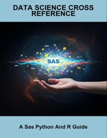 Data Science Cross Reference: A Sas Python And R Guide B0FQJVG24C Book Cover