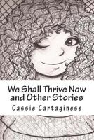 We Shall Thrive Now: and Other Stories 1492372447 Book Cover