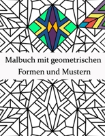 Malbuch mit geometrischen Formen und Mustern: Geometrisches Malbuch für Erwachsene, Entspannungs-Stressabbau-Designs, wunderschöne geometrische Muster B0915LCLKB Book Cover