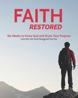 Faith Restored: A Six-Week Devotional to Know God and Know Your Purpose (Restored: Men of Iron Core5 Devotional Series for Men) B0G5Z21FLN Book Cover