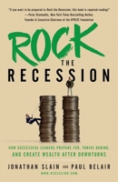 Rock the Recession: How Successful Leaders Prepare for, Thrive During, and Create Wealth After Downturns 1544501897 Book Cover
