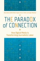 The Paradox of Connection: How Digital Media Is Transforming Journalistic Labor 0252045610 Book Cover