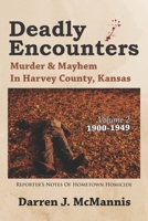 Deadly Encounters: Murder & Mayhem in Harvey County, Kansas (1900-1949) 1688268499 Book Cover