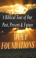 DEEP FOUNDATIONS: A Biblical Tour of Our Past, Present & Future 0988341905 Book Cover