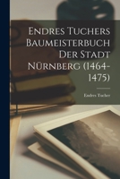 Endres Tuchers Baumeisterbuch der Stadt Nürnberg (1464-1475) B0BSMG4HBP Book Cover