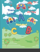 Trace Letters Of The Alphabet: Preschool Practice Handwriting Workbook Pre K, Kindergarten and Kids Ages 3-10 Reading And Writing 1667191837 Book Cover