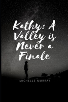 Kathy A Valley is Never A Finale B09XZ82GK2 Book Cover