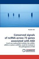 Conserved signals of ncRNA across 73 genes associated with ASD: Small non-coding RNA (ncRNA), like miRNA, siRNA or orphan snoRNAs, could be involved in the pathogenesis of ASD 3838316762 Book Cover