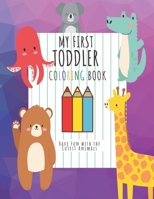 My First Toddler Coloring Book: Have Fun with the Cutest Animals While Learning Alphabet ! B08H6TJTBW Book Cover