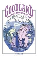 Goodland: The Best Medicine of All 1079729186 Book Cover