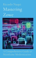 Mastering Zowe: A Comprehensive Guide to Mainframe Modernization 981516497X Book Cover