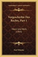 Vorgeschichte Des Rechts, Part 1: Mann Und Weib (1903) 1160270570 Book Cover