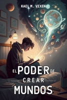 EL PODER DE CREAR MUNDO. GUÍA COMPLETA PARA ESCRIBIR FICCIÓN: Estrategias maestras para dominar la escritura creativa y construir historias que impactan. (Spanish Edition) B0DYN2W1BG Book Cover