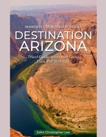 Destination Arizona (Wanderlust Bucket List) 1967046182 Book Cover