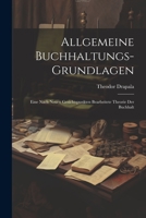 Allgemeine Buchhaltungs-grundlagen: Eine Nach Neuen Gesichtspunkten Bearbeitete Theorie der Buchhalt 1021994243 Book Cover