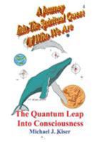 A Journey Into the Spiritual Quest of Who We Are: Book 4 - The Quantum Leap Into Consciousness 097678324X Book Cover