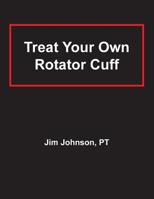 Treat Your Own Rotator Cuff 1598582062 Book Cover