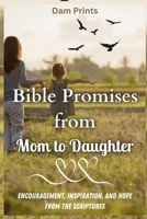 Bible Promises from Mom to Daughter: Encouragement, Inspiration, and Hope from the Scriptures B0CPCCKL5M Book Cover