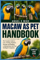 MACAW AS PET: The Complete Guide to Care, Training, Nutrition, Housing, and Building a Lifelong Bond with Your Intelligent Companion B0HDQ3Y57F Book Cover
