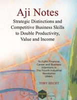 Aji Notes: Strategic Distinctions and Competitive Business Skills to Double Productivity, Value and Income (Volume 1 of 4) (Aji and Aji Notes) 1733933018 Book Cover