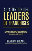 À l'attention des leaders de franchises: Forgez l'avenir de votre réseau par un système de leadership de croissance éprouvé (French Edition) B0F3W35X68 Book Cover