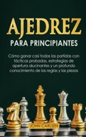 Ajedrez para Principiantes: C�mo ganar casi todas las partidas con t�cticas sencillas y probadas, estrategias de apertura comprobadas y un conocimiento completo de las reglas y las piezas [Chess for B 1801655820 Book Cover