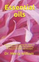 Essential oils: Essential oils: Everything You Need To Know About Essential Oils Including All Natural Remedie and Receipes B08BF2PF7T Book Cover