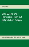 Erna Ziege und Henriette Huhn auf gefährlichem Wege: Eine kleine Geschichte für kleine Leute zum Vorlesen 3746014344 Book Cover