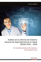 Análisis de la reforma del Sistema General de Seguridad Social en Salud SGSSS 2022 – 2026: En Colombia desde la Perspectiva del Enfoque Rural (Spanish Edition) 999933802X Book Cover