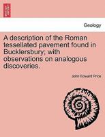 A Description Of The Roman Tessellated Pavement Found In Bucklersbury: With Observations On Analogous Discoveries 124150069X Book Cover