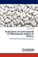 Evaluation of some brands of Albendazole tablets in Ghana:: A pharmaceutical and biological approach 3847379526 Book Cover