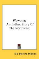 Wawona: An Indian Story Of The Northwest 0548499691 Book Cover