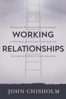 Working Relationships: Managing Successful Relationships in Business and Life 1734213906 Book Cover