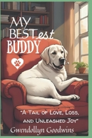 My Bestest Buddy: The True Story of a Dog Who Taught Us to Laugh Louder, Love Deeper, and Live Braver B0FBKK32JB Book Cover