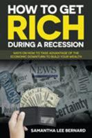 How to Get Rich During a Recession: Ways on How to Take Advantage of the Economic Downturn to Build Your Wealth 1681279495 Book Cover